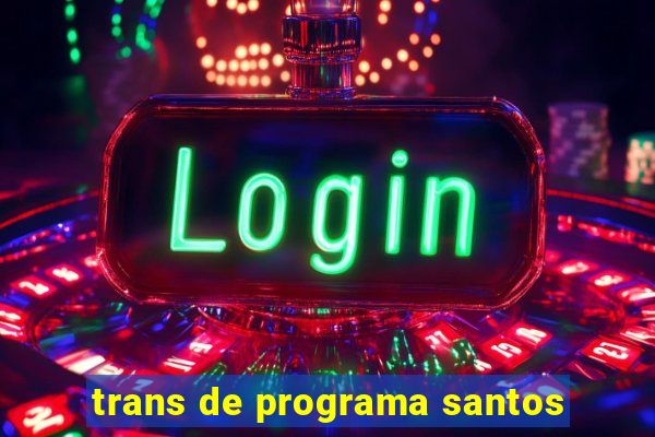 trans de programa santos